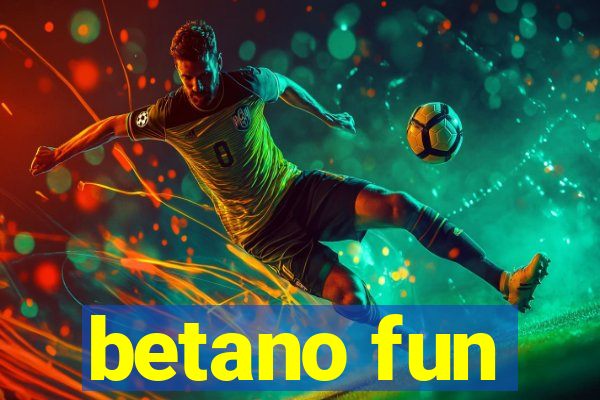 betano fun